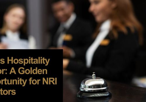 India’s Hospitality Sector A Golden Opportunity for NRI Investors