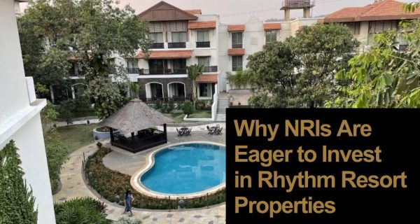 Why NRIs Are Eager to Invest in Rhythm Resort Properties