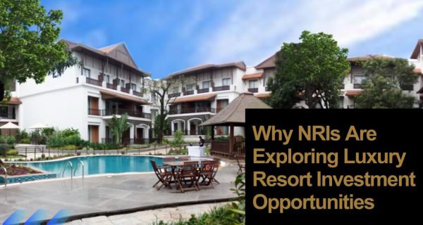 Why NRIs Are Exploring Luxury Resort Investment Opportunities